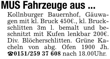 MUS Fahrzeuge aus ...Kollnburger Bauernhof, Gäuwagen mit kl. Bruck 450€., kl. Bruckschlitten 3m l. bemalt und beschnitzt mit Kufen lenkbar 200€. Div. Blöcherschlitten. Grüne Kacheln von abg. Ofen 1900 Jh. _*** nach 18.00Uhr.