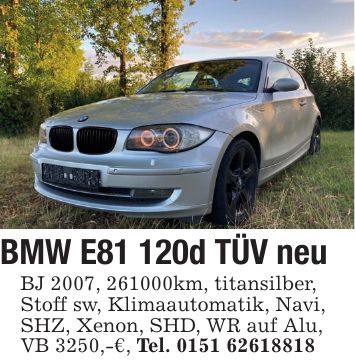 BMW E81 120d TÜV neu BJ 2007, ***km, titansilber, Stoff sw, Klimaautomatik, Navi, SHZ, Xenon, SHD, WR auf Alu, VB 3250,-€, Tel. ***
