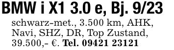 BMW i X1 3.0 e, Bj. 9/23schwarz-met., 3.500 km, AHK,Navi, SHZ, DR, Top Zustand,39.500,- €. Tel. ***
