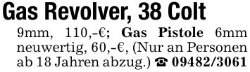 Gas Revolver, 38 Colt 9mm, 110,-€; Gas Pistole 6mm neuwertig, 60,-€, (Nur an Personen ab 18 Jahren abzug.) _ ***
