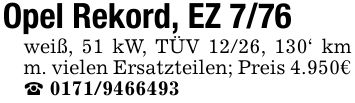 Opel Rekord, EZ 7/76weiß, 51 kW, TÜV 12/26, 130' km m. vielen Ersatzteilen; Preis 4.950€_ ***