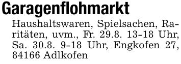 GaragenflohmarktHaushaltswaren, Spielsachen, Raritäten, uvm., Fr. 29.8. 13-18 Uhr, Sa. 30.8. 9-18 Uhr, Engkofen 27, 84166 Adlkofen