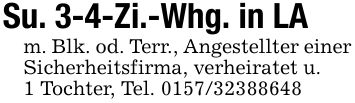 Su. 3-4-Zi.-Whg. in LAm. Blk. od. Terr., Angestellter einer Sicherheitsfirma, verheiratet u.1 Tochter, Tel. ***