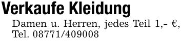 Verkaufe KleidungDamen u. Herren, jedes Teil 1,- €, Tel. ***