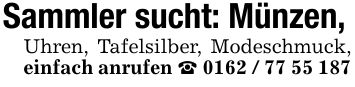 Sammler sucht: Münzen,Uhren, Tafelsilber, Modeschmuck, einfach anrufen _ ***