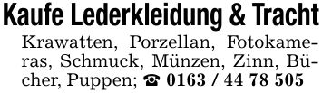 Kaufe Lederkleidung & TrachtKrawatten, Porzellan, Fotokameras, Schmuck, Münzen, Zinn, Bücher, Puppen; _ ***