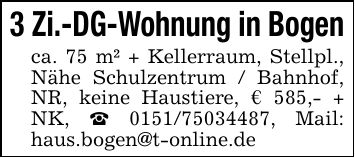 3 Zi.-DG-Wohnung in Bogenca. 75 m² + Kellerraum, Stellpl., Nähe Schulzentrum / Bahnhof, NR, keine Haustiere, € 585,- + NK, _ ***, Mail: haus.bogen@t-online.de
