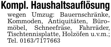 Kompl. Haushaltsauflösungwegen Umzug: Bauernschränke, Kommoden, Antiquitäten, Büromöbel, Schneefräse, Fahrräder, Tischtennisplatte, Holzöfen u.v.m.; Tel. ***