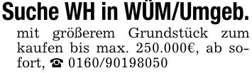 Suche WH in WÜM/Umgeb. mit größerem Grundstück zum kaufen bis max. 250.000€, ab sofort, _ ***