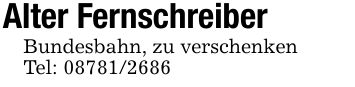 Alter Fernschreiber Bundesbahn, zu verschenkenTel: ***