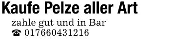 Kaufe Pelze aller Artzahle gut und in Bar_ ***