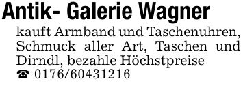 Antik- Galerie Wagnerkauft Armband und Taschenuhren, Schmuck aller Art, Taschen und Dirndl, bezahle Höchstpreise_ ***