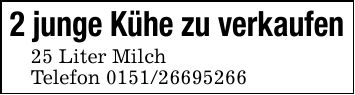 2 junge Kühe zu verkaufen25 Liter MilchTelefon ***