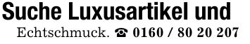 Suche Luxusartikel und Echtschmuck. _ ***