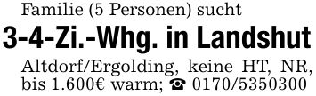 Familie (5 Personen) sucht3-4-Zi.-Whg. in LandshutAltdorf/Ergolding, keine HT, NR, bis 1.600€ warm; _ ***