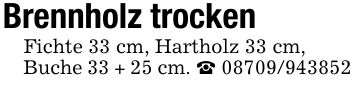 Brennholz trockenFichte 33 cm, Hartholz 33 cm,Buche 33 + 25 cm. _ ***
