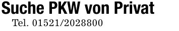 Suche PKW von PrivatTel. ***