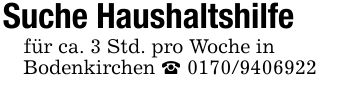 Suche Haushaltshilfefür ca. 3 Std. pro Woche inBodenkirchen _ ***