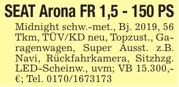 SEAT Arona FR 1,5 - 150 PSMidnight schw.-met., Bj. 2019, 56 Tkm, TÜV/KD neu, Topzust., Garagenwagen, Super Ausst. z.B. Navi, Rückfahrkamera, Sitzhzg. LED-Scheinw., uvm; VB 15.300,-€; Tel. ***