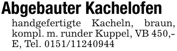 Abgebauter Kachelofenhandgefertigte Kacheln, braun, kompl. m. runder Kuppel, VB 450,- E, Tel. ***
