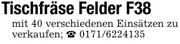 Tischfräse Felder F38mit 40 verschiedenen Einsätzen zu verkaufen; _ ***
