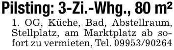 Pilsting: 3-Zi.-Whg., 80 m²1. OG, Küche, Bad, Abstellraum, Stellplatz, am Marktplatz ab sofort zu vermieten, Tel. ***