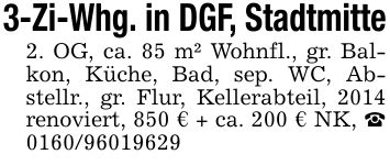 3-Zi-Whg. in DGF, Stadtmitte 2. OG, ca. 85 m² Wohnfl., gr. Balkon, Küche, Bad, sep. WC, Abstellr., gr. Flur, Kellerabteil, 2014 renoviert, 850 € + ca. 200 € NK, _ ***
