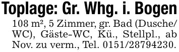 Toplage: Gr. Whg. i. Bogen108 m², 5 Zimmer, gr. Bad (Dusche/ WC), Gäste-WC, Kü., Stellpl., ab Nov. zu verm., Tel. ***.