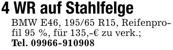 4 WR auf Stahlfelge BMW E46, 195/65 R15, Reifenprofil 95 %, für 135,-€ zu verk.;Tel. ***