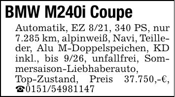 BMW M240i CoupeAutomatik, EZ 8/21, 340 PS, nur 7.285 km, alpinweiß, Navi, Teilleder, Alu M-Doppelspeichen, KD inkl., bis 9/26, unfallfrei, Sommersaison-Liebhaberauto, Top-Zustand, Preis 37.750,-€, _***