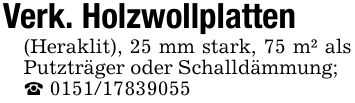 Verk. Holzwollplatten(Heraklit), 25 mm stark, 75 m² als Putzträger oder Schalldämmung; _ ***