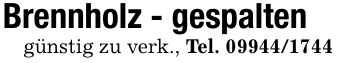 Brennholz - gespaltengünstig zu verk., Tel. ***