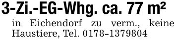 3-Zi.-EG-Whg. ca. 77 m²in Eichendorf zu verm., keine Haustiere, Tel. ***