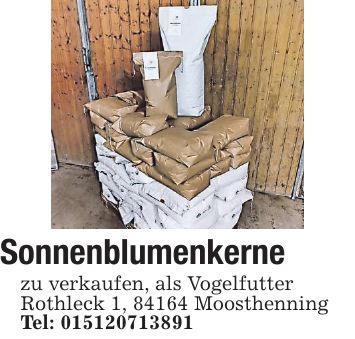 Sonnenblumenkerne zu verkaufen, als Vogelfutter Rothleck 1, 84164 Moosthenning Tel: ***