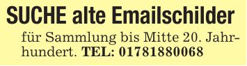 SUCHE alte Emailschilder für Sammlung bis Mitte 20. Jahrhundert. TEL: ***