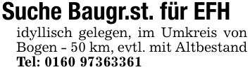 Suche Baugr.st. für EFHidyllisch gelegen, im Umkreis von Bogen - 50 km, evtl. mit AltbestandTel: ***