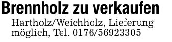 Brennholz zu verkaufenHartholz/Weichholz, Lieferungmöglich, Tel. ***
