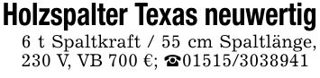 Holzspalter Texas neuwertig6 t Spaltkraft / 55 cm Spaltlänge, 230 V, VB 700 €; _***