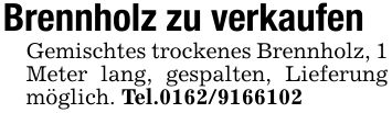 Brennholz zu verkaufenGemischtes trockenes Brennholz, 1 Meter lang, gespalten, Lieferung möglich. Tel.***