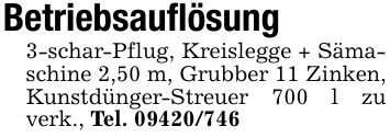 Betriebsauflösung3-schar-Pflug, Kreislegge + Sämaschine 2,50 m, Grubber 11 Zinken, Kunstdünger-Streuer 700 l zu verk., Tel. ***