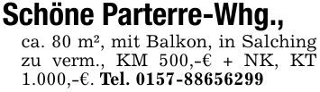 Schöne Parterre-Whg.,ca. 80 m², mit Balkon, in Salching zu verm., KM 500,-€ + NK, KT 1.000,-€. Tel. ***