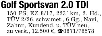 Golf Sportsvan 2.0 TDI150 PS, EZ 8/17, 223' km, 2. Hd., TÜV 2/26, schw.met., 6 Gg., Navi,Zahnr., Kundend. u. TÜV neu,zu verk., 12.500 €, _***