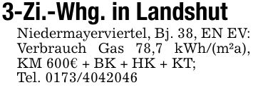 3-Zi.-Whg. in LandshutNiedermayerviertel, Bj. 38, EN EV: Verbrauch Gas 78,7 kWh/(m²a), KM 600€ + BK + HK + KT; Tel. ***