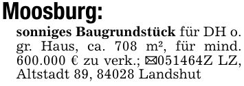 Moosburg:sonniges Baugrundstück für DH o. gr. Haus, ca. 708 m², für mind. 600.000 € zu verk.; _***Z LZ, Altstadt 89, 84028 Landshut
