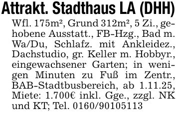 Attrakt. Stadthaus LA (DHH)Wfl. 175m², Grund 312m², 5 Zi., gehobene Ausstatt., FB-Hzg., Bad m. Wa/Du, Schlafz. mit Ankleidez., Dachstudio, gr. Keller m. Hobbyr., eingewachsener Garten; in wenigen Minuten zu Fuß im Zentr., BAB-Stadtbusbereich, ab 1.11.25, Miete: 1.700€ inkl. Gge., zzgl. NK und KT; Tel. ***