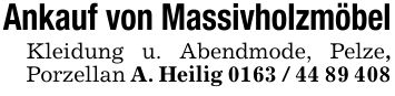 Ankauf von MassivholzmöbelKleidung u. Abendmode, Pelze, Porzellan A. Heilig ***