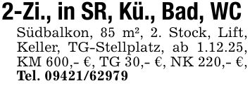 2-Zi., in SR, Kü., Bad, WC Südbalkon, 85 m², 2. Stock, Lift, Keller, TG-Stellplatz, ab 1.12.25, KM 600,- €, TG 30,- €, NK 220,- €, Tel. ***
