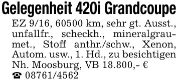 Gelegenheit 420i GrandcoupeEZ 9/16, 60500 km, sehr gt. Ausst., unfallfr., scheckh., mineralgraumet., Stoff anthr./schw., Xenon, Autom. usw., 1. Hd., zu besichtigen Nh. Moosburg, VB 18.800,- €_ ***