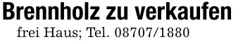 Brennholz zu verkaufenfrei Haus; Tel. ***