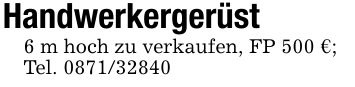 Handwerkergerüst6 m hoch zu verkaufen, FP 500 €;Tel. ***